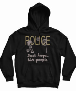 Police Shoot Hoops Not People Hoodie