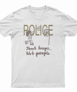 Police Shoot Hoops Not People T-Shirt