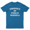 Product of Public Schools T-Shirt