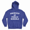 Product of Public Schools Hoodie