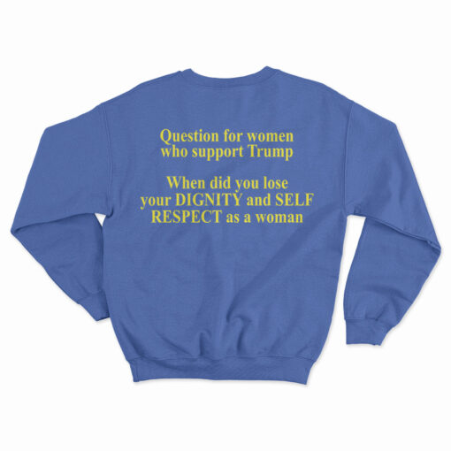 Question For Women Who Support Trump Sweatshirt