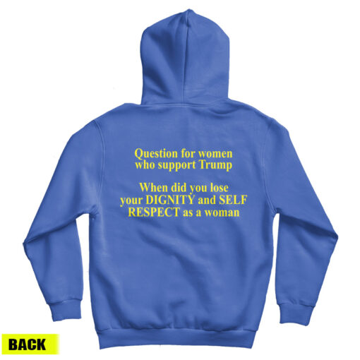 Question For Women Who Support Trump Hoodie