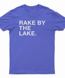 Rake By The Lake T-Shirt