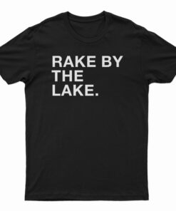 Rake By The Lake T-Shirt