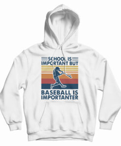 School Is Important But Baseball Is Importanter Hoodie
