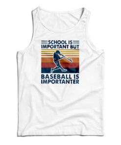 School Is Important But Baseball Is Importanter Tank Top