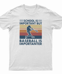 School Is Important But Baseball Is Importanter T-Shirt