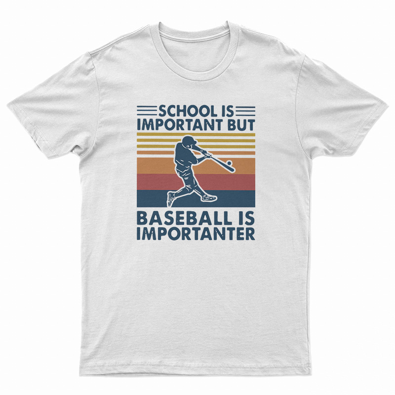 School Is Important But Baseball Is Importanter T-Shirt