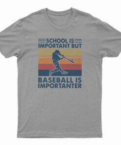 School Is Important But Baseball Is Importanter T-Shirt