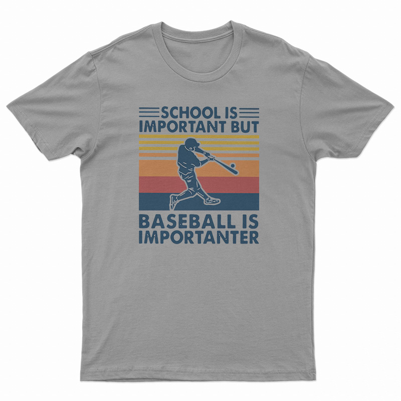 School Is Important But Baseball Is Importanter T-Shirt