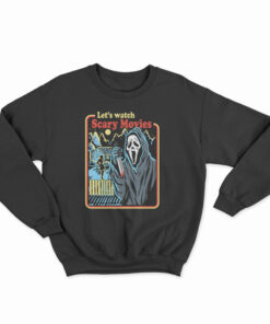 Scream Let's Watch Scary Movies Sweatshirt
