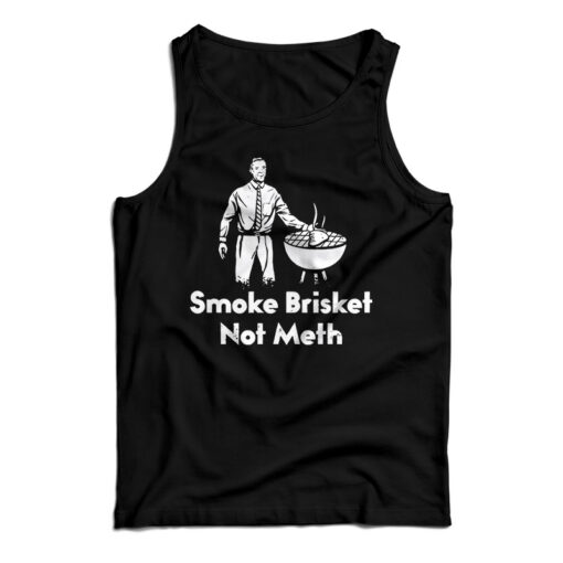 Smoke Brisket Not Meth Tank Top