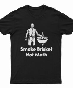 Smoke Brisket Not Meth T-Shirt