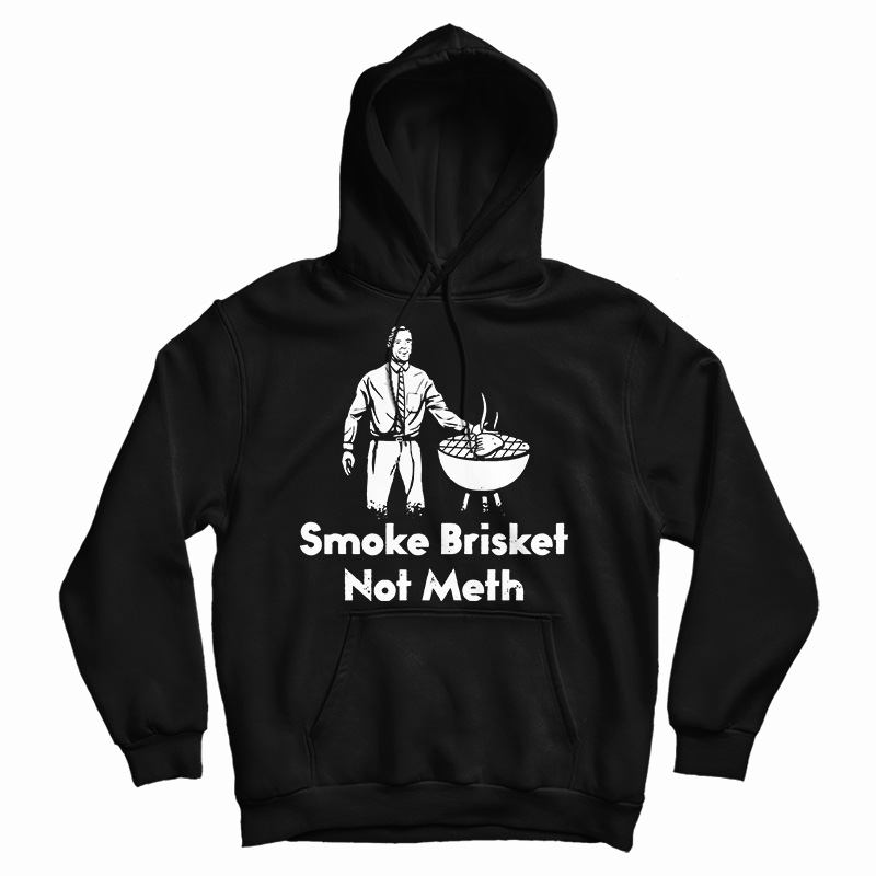 Smoke Brisket Not Meth Hoodie