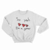 So Yeah I'm A Gamer Sweatshirt