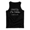 Sorry I'm Late I Saw A Cat Tank Top