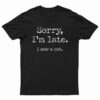 Sorry I'm Late I Saw A Cat T-Shirt