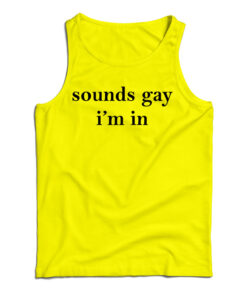 Sounds Gay I'm In Tank Top