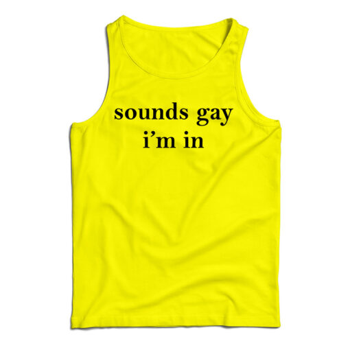 Sounds Gay I'm In Tank Top
