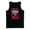 Stay The Fuck Away From Me Tank Top