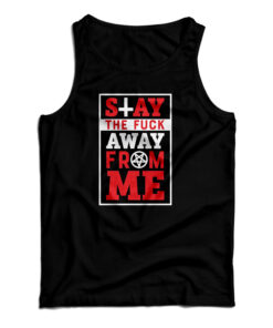 Stay The Fuck Away From Me Tank Top