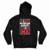 Stay The Fuck Away From Me Hoodie