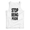 Stop Being Poor Tank Top