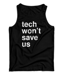 Tech Won't Save Us Tank Top