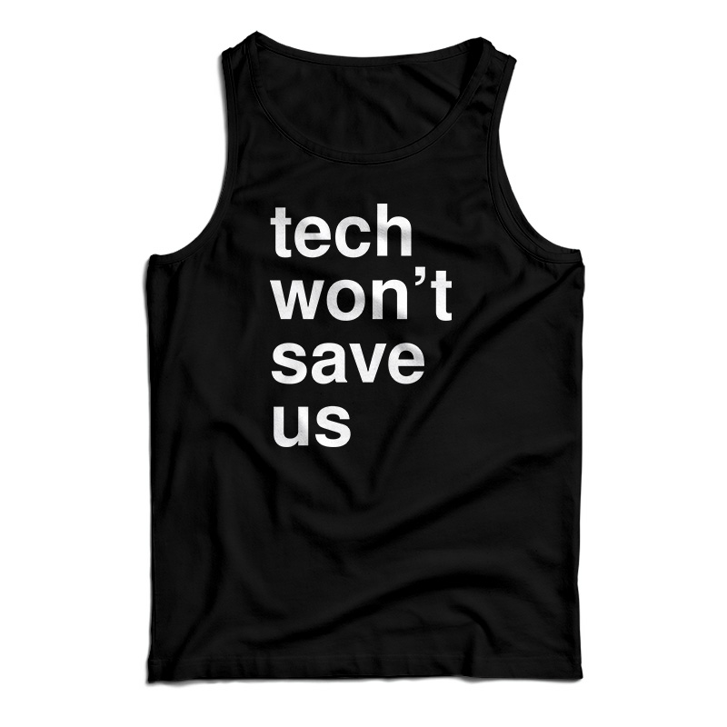 Tech Won't Save Us Tank Top