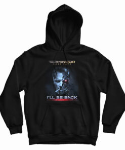 Terminator Dark Fate I'll Be Back Hoodie