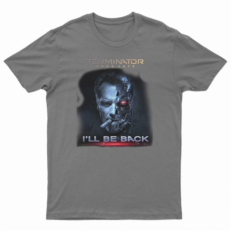 Terminator Dark Fate I'll Be Back T-Shirt