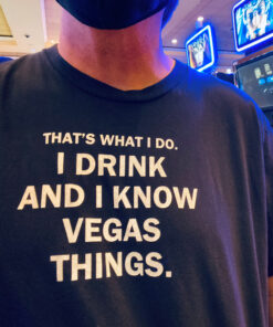 That's What I Do I Drink And I Know Vegas Things T-Shirt