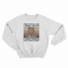 That's What I Do I Drink Coffee I Hate People And I Know Things Sweatshirt