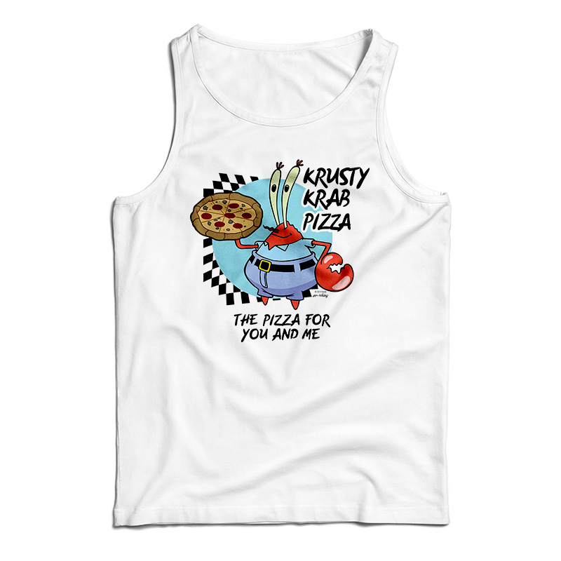 The Krusty Krab Pizza The Pizza For You And Me Tank Top