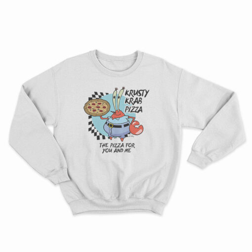 The Krusty Krab Pizza The Pizza For You And Me Sweatshirt