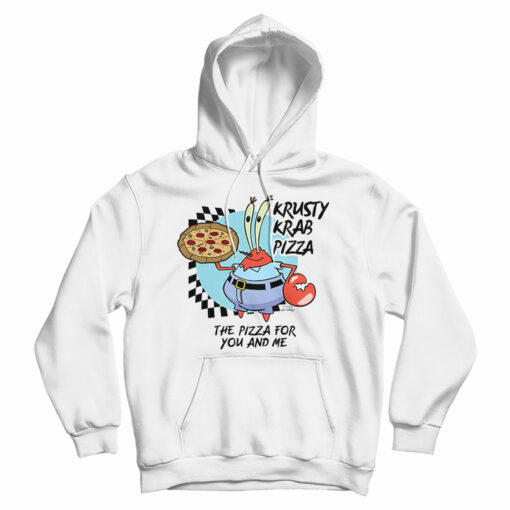 The Krusty Krab Pizza The Pizza For You And Me Hoodie