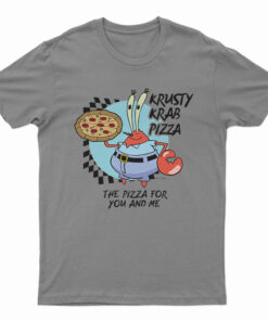 The Krusty Krab Pizza The Pizza For You And Me T-Shirt