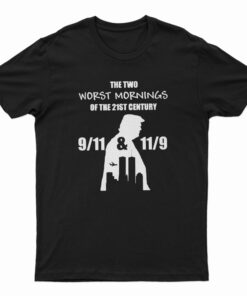 The Two Worst Morning Of The 21st Century T-Shirt