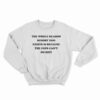 The Whole Reason Scooby Doo Exists Is Because The Cops Can't Do Shit Sweatshirt