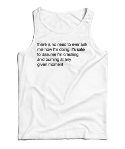 There Is No Need To Ever Ask Me How I’m Doing Tank Top