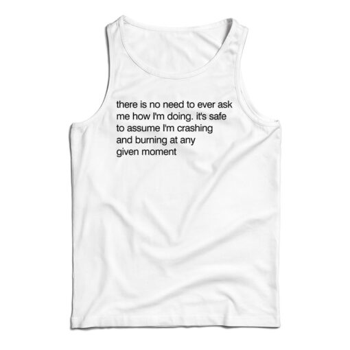 There Is No Need To Ever Ask Me How I’m Doing Tank Top