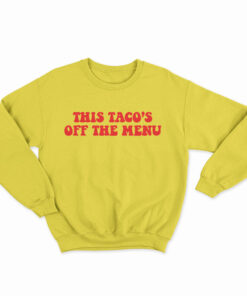 This Taco's Off The Menu Sweatshirt