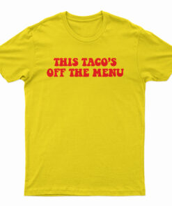 This Taco's Off The Menu T-Shirt