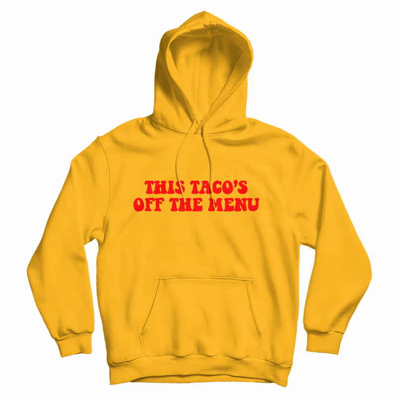 This Taco's Off The Menu Hoodie