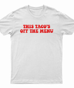 This Taco's Off The Menu T-Shirt