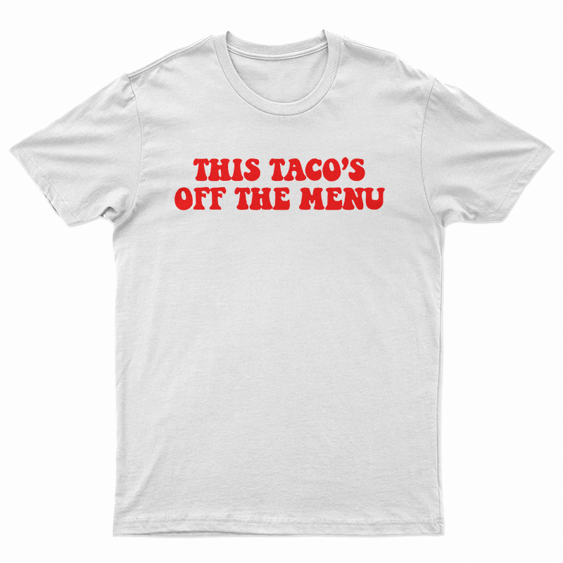 This Taco's Off The Menu T-Shirt