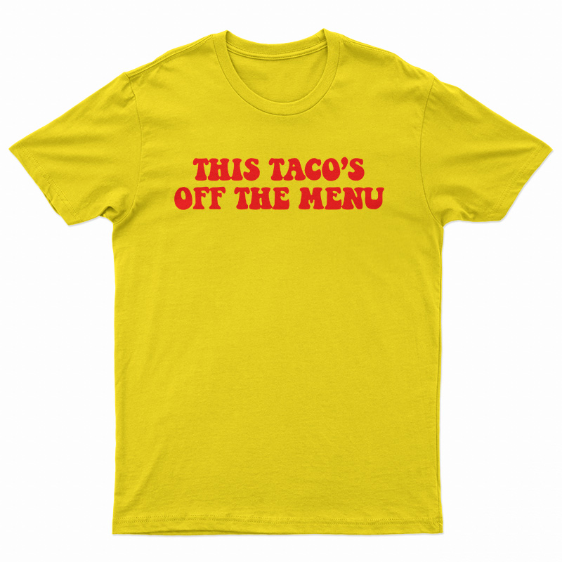 This Taco's Off The Menu T-Shirt