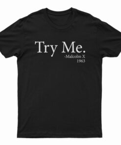 Try Me Malcolm X 1963 T-Shirt