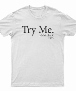 Try Me Malcolm X 1963 T-Shirt