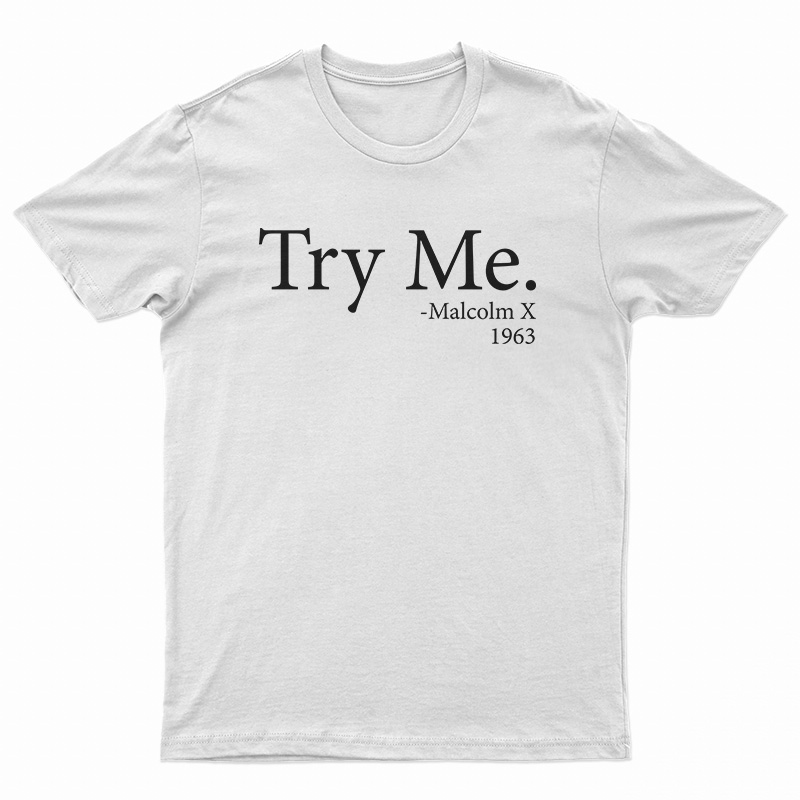 Try Me Malcolm X 1963 T-Shirt